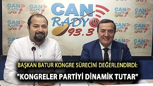Başkan Batur Kongre Sürecini Değerlendirdi: Kongreler Partiyi Dinamik Tutar