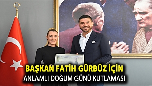 BAŞKAN FATİH GÜRBÜZ İÇİN ANLAMLI DOĞUM GÜNÜ KUTLAMASI