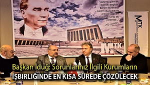 Başkan İduğ: Sorunlarınız ilgili kurumların işbirliğinde en kısa sürede çözülecek