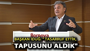 Başkan İduğ: “Tasarruf ettik, tapusunu aldık”