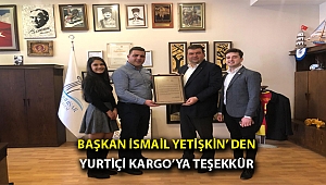 BAŞKAN İSMAİL YETİŞKİN’ DEN YURTİÇİ KARGO’YA TEŞEKKÜR