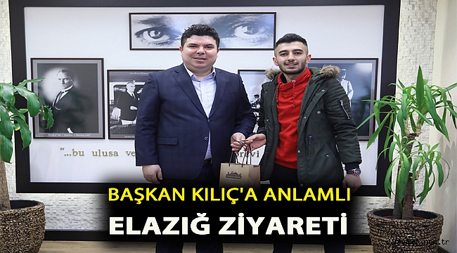 Başkan Kılıç’a anlamlı Elazığ ziyareti