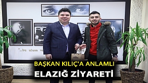 Başkan Kılıç’a anlamlı Elazığ ziyareti