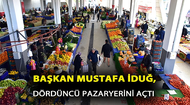 Başkan Mustafa İduğ dördüncü pazaryerini açtı