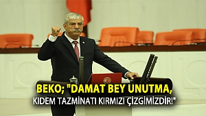Beko; “Damat Bey UNUTMA, Kıdem Tazminatı bizim kırmızı çizgimizdir!”