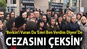 ‘Berkin’i vuran da ‘Emri ben verdim diyen’ de cezasını çeksin’