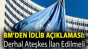 BM’den İdlib açıklaması: Derhal ateşkes ilan edilmeli