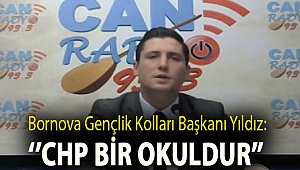 Bornova Gençlik Kolları Başkanı Yıldız: ''CHP bir okuldur ''