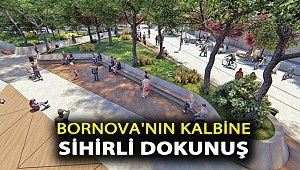 Bornova’nın kalbine sihirli dokunuş