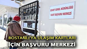 Bostanlı’ya ulaşım kartları için başvuru merkezi