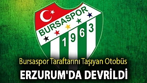 Bursaspor taraftarını taşıyan otobüs Erzurum'da devrildi