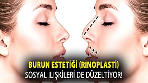 Burun estetiği ile sosyal ilişkiler de düzeliyor!