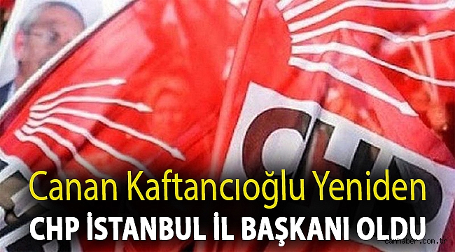 Canan Kaftancıoğlu yeniden CHP İstanbul İl Başkanı oldu