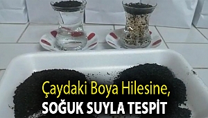 Çaydaki boya hilesine, soğuk suyla tespit