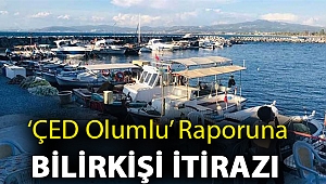 ‘ÇED olumlu’ raporuna bilirkişi itirazı
