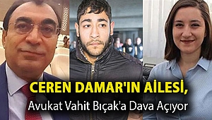 Ceren Damar'ın ailesi, avukat Vahit Bıçak'a dava açıyor