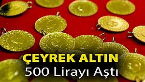 Çeyrek altın 500 lirayı aştı