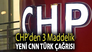 CHP'den 3 maddelik yeni CNN Türk çağrısı