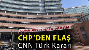CHP’den flaş CNN Türk kararı