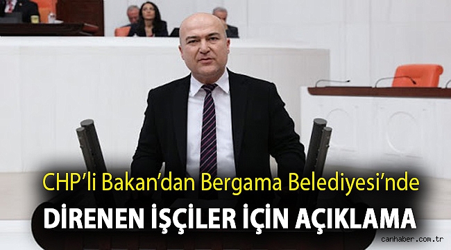 CHP’Lİ BAKAN’DAN BERGAMA BELEDİYESİ’NDE DİRENEN İŞÇİLER İÇİN AÇIKLAMA