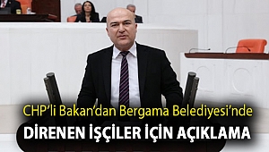 CHP’Lİ BAKAN’DAN BERGAMA BELEDİYESİ’NDE DİRENEN İŞÇİLER İÇİN AÇIKLAMA