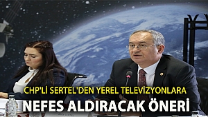 CHP’li Sertel’den yerel televizyonlara nefes aldıracak öneri