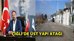 ÇİĞLİ'DE ÜST YAPI ATAĞI