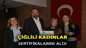ÇİĞLİLİ KADINLAR SERTİFİKALARINI ALDI