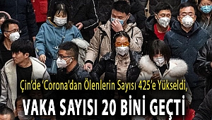 Çin’de ‘corona’dan ölenlerin sayısı 425’e yükseldi, vaka sayısı 20 bini geçti