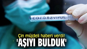 ÇİN MÜJDELİ HABERİ VERDİ!