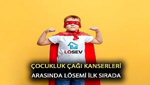 ÇOCUKLUK ÇAĞI KANSERLERİ ARASINDA LÖSEMİ İLK SIRADA