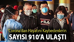 ‘Corona’dan hayatını kaybedenlerin sayısı 910’a ulaştı