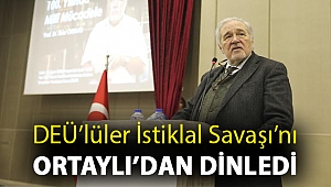 DEÜ’LÜLER İSTİKLAL SAVAŞI’NI ORTAYLI’DAN DİNLEDİ