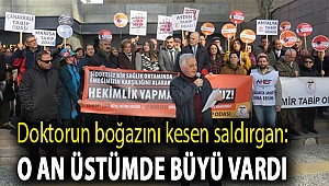 Doktorun boğazını kesen saldırgan: O an üstümde büyü vardı