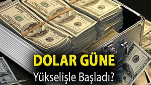 Dolar güne yükselişle başladı?