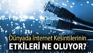 Dünyada internet kesintilerinin etkileri ne oluyor?