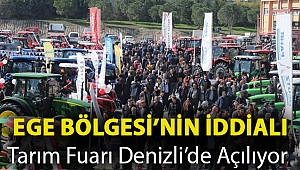 EGE BÖLGESİ’NİN İDDİALI TARIM FUARI DENİZLİ’DE AÇILIYOR