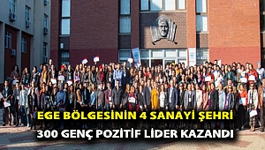 Ege Bölgesinin 4 Sanayi Şehri 300 Genç Pozitif Lider Kazandı