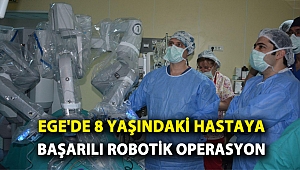 Ege’de 8 Yaşındaki Hastaya Başarılı Robotik Operasyon