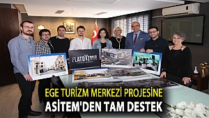 EGE TURİZM MERKEZİ PROJESİNE ASİTEM'DEN TAM DESTEK