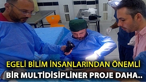 Egeli bilim insanlarından önemli bir multidisipliner proje daha…!