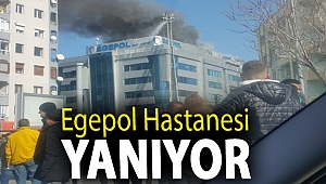 Egepol Hastanesi yanıyor