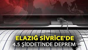 ELAZIĞ SİVRİCE'DE 4.5 ŞİDDETİNDE DEPREM