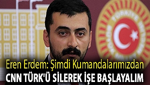 Eren Erdem: Şimdi kumandalarımızdan CNN Türk'ü silerek işe başlayalım