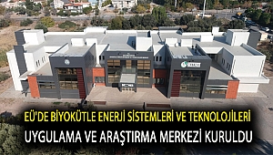 EÜ'de Biyokütle Enerji Sistemleri ve Teknolojileri Uygulama ve Araştırma Merkezi kuruldu