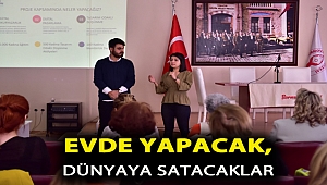 Evde yapacak, dünyaya satacaklar