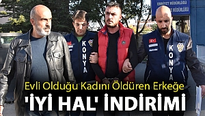Evli olduğu kadını öldüren erkeğe 'iyi hal' indirimi