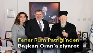 Fener Rum Patriği’nden Başkan Oran’a ziyaret