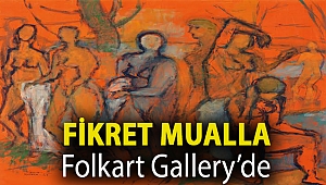 FİKRET MUALLA FOLKART GALLERY'DE