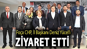 FOÇA CHP, İL BAŞKANI DENİZ YÜCEL’İ ZİYARET ETTİ